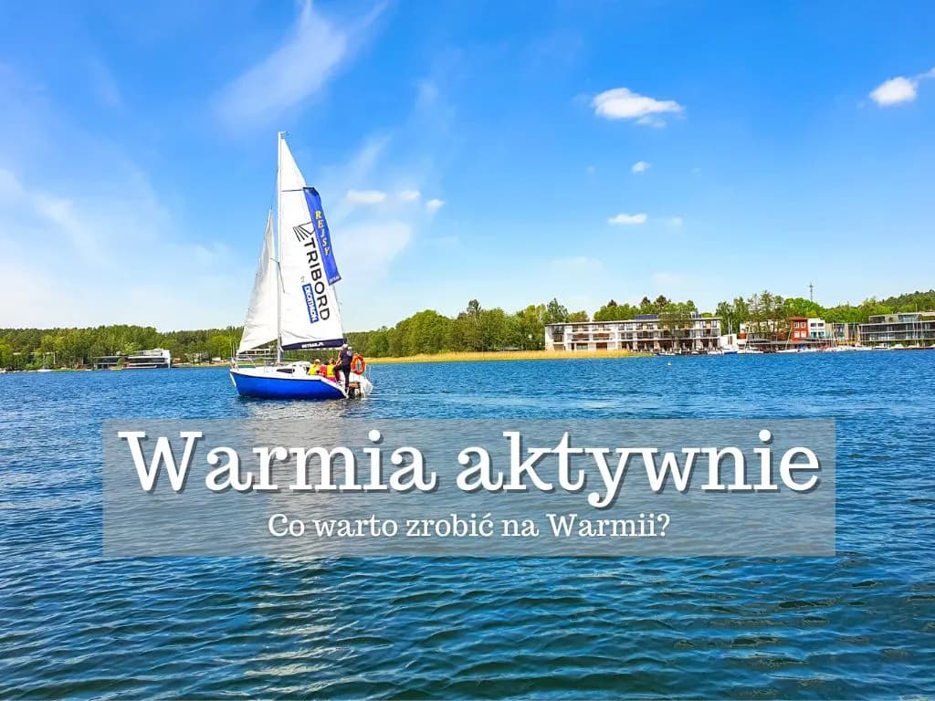 Najciekawsze atrakcje Warmii i Mazur - Co robić na Mazurach?
